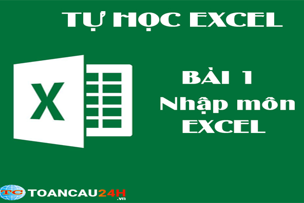Tự học Excel: Nhập môn Ecxel ( Bài 1)