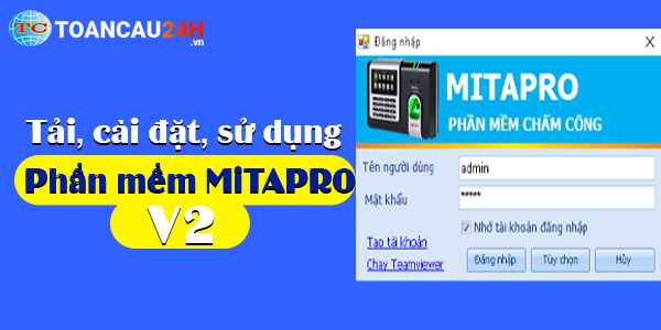 Hướng dẫn tải , cài đặt và sử dụng phần mềm máy chấm công Mita Pro V2, Mita Pro V1
